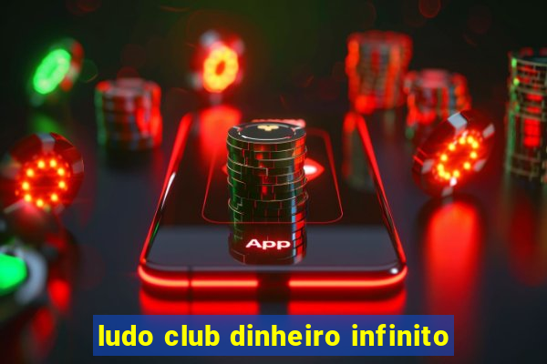 ludo club dinheiro infinito